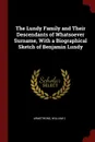 The Lundy Family and Their Descendants of Whatsoever Surname, With a Biographical Sketch of Benjamin Lundy - Armstrong William C