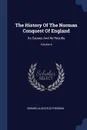 The History Of The Norman Conquest Of England. Its Causes And Its Results; Volume 4 - Edward Augustus Freeman