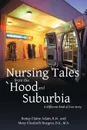 Nursing Tales from the 'Hood and Suburbia. A Different Kind of Love Story - M. S. Mary Elizabeth Burgess B. S.