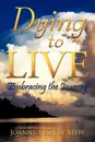 Dying to Live. Embracing the Journey - Joanne Harvey Msw