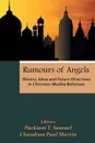 Rumours of Angels. History, Ideas and Future Directions in Christian-Muslim Relations - Packiam T. Samuel, Chandran Paul Martin