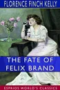 The Fate of Felix Brand (Esprios Classics) - Florence Finch Kelly