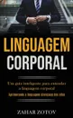 Linguagem Corporal. Um guia inteligente para entender a linguagem corporal (Aprimorando a linguagem silenciosa dos alfas) - Zahar Zotov