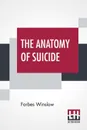 The Anatomy Of Suicide - Forbes Winslow
