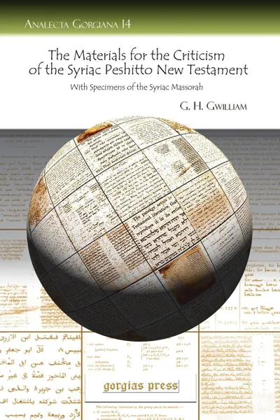 Обложка книги The Materials for the Criticism of the Syriac Peshitto New Testament with Specimens of the Syriac Massorah, G. H. H. Gwilliam