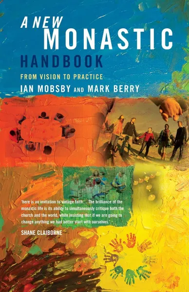 Обложка книги A New Monastic Handbook. From Vision to Practice, Ian Mobsby, Mark Berry, Ian Mosbsby