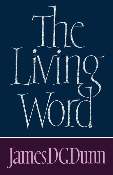 Обложка книги The Living Word, James D. G. Dunn