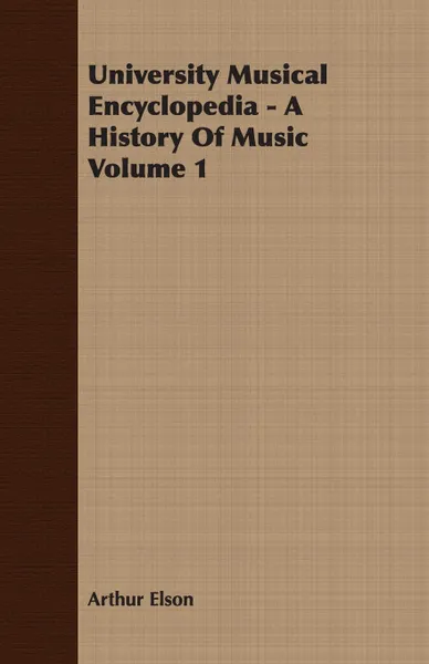 Обложка книги University Musical Encyclopedia - A History Of Music Volume 1, Arthur Elson