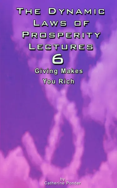 Обложка книги The Dynamic Laws of Prosperity Lectures - Lesson 6. Giving Makes You Rich, Catherine Ponder