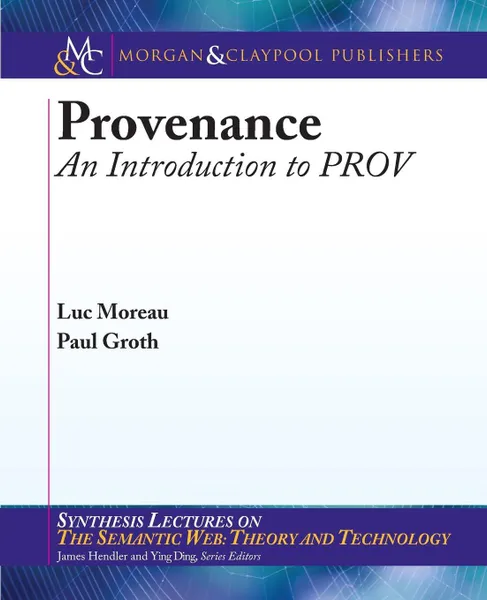 Обложка книги Provenance. An Introduction to PROV, Luc Moreau, Paul Groth