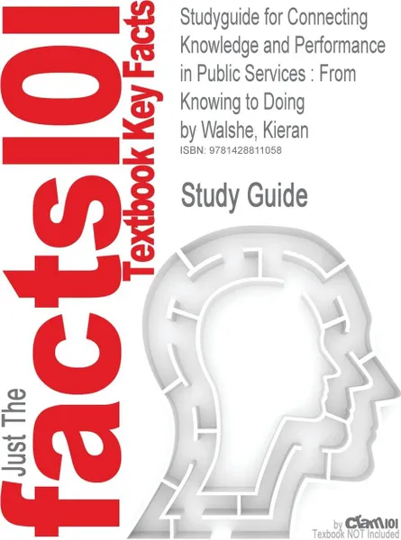 Обложка книги Studyguide for Connecting Knowledge and Performance in Public Services. From Knowing to Doing by Walshe, Kieran, ISBN 9780521195461, 1st Edition Howard Feldman, Cram101 Textbook Reviews