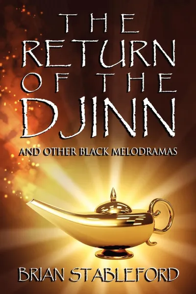 Обложка книги The Return of the Djinn and Other Black Melodramas, Brian Stableford