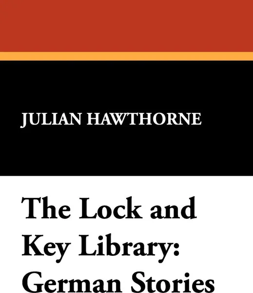 Обложка книги The Lock and Key Library. German Stories, Julian Hawthorne