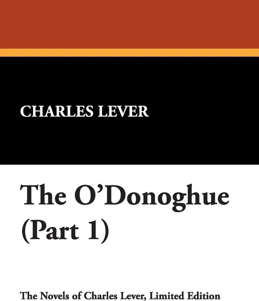 Обложка книги The O'Donoghue (Part 1), Charles Lever