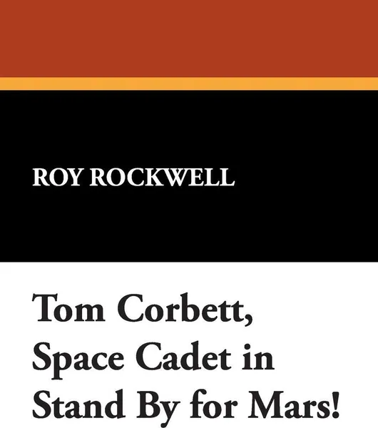 Обложка книги Tom Corbett, Space Cadet in Stand by for Mars!, Roy Rockwell