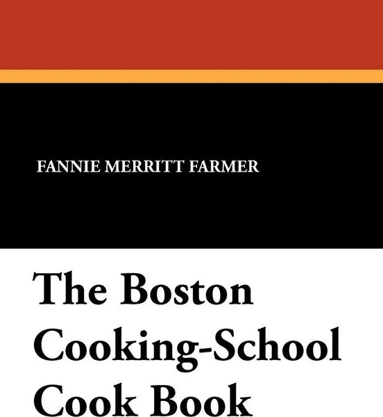 Обложка книги The Boston Cooking-School Cook Book, Fannie Merritt Farmer