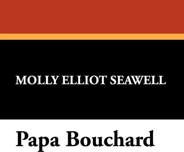 Обложка книги Papa Bouchard, Molly Elliot Seawell