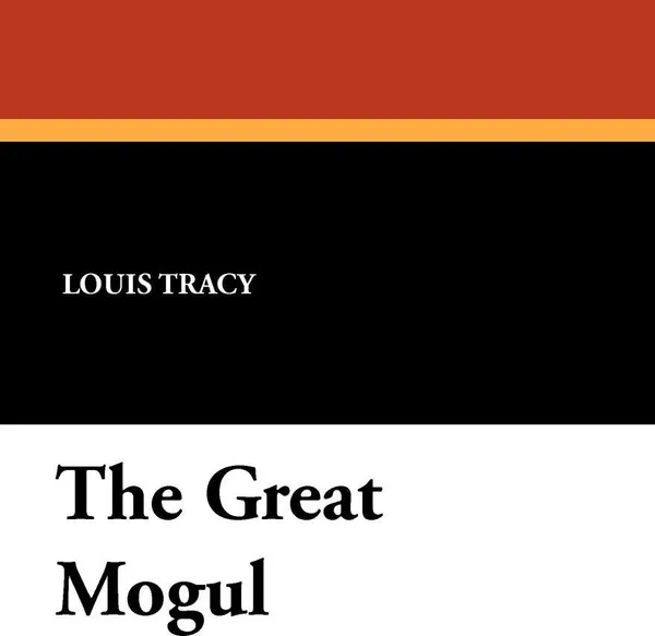 Обложка книги The Great Mogul, Louis Tracy