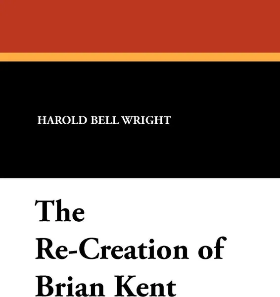 Обложка книги The Re-Creation of Brian Kent, Harold Bell Wright