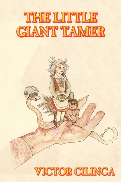 Обложка книги The Little Giant-Tamer. Tales of Fable & Fantasy, Victor Cilinca, Petru Iamandi, Tom Carter