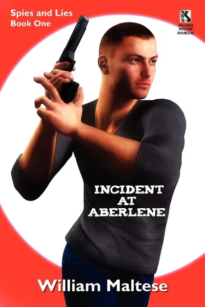 Обложка книги Incident at Aberlene. Spies and Lies, Book One / Incident at Brimzinsky: Spies and Lies, Book Two (Wildside Mystery Double #3), William Maltese