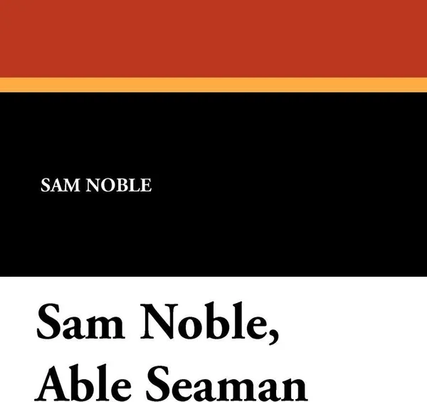 Обложка книги Sam Noble, Able Seaman, Sam Noble