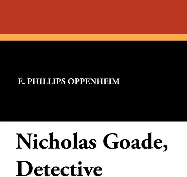 Обложка книги Nicholas Goade, Detective, E. Phillips Oppenheim