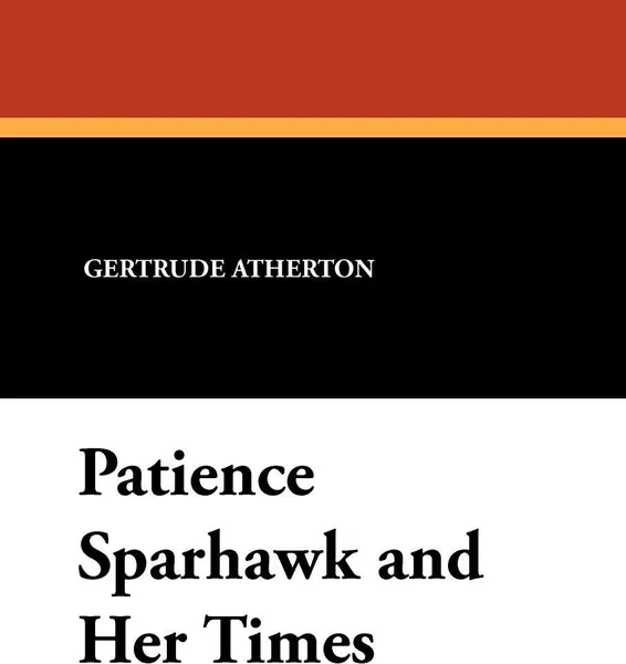 Обложка книги Patience Sparhawk and Her Times, Gertrude Franklin Horn Atherton