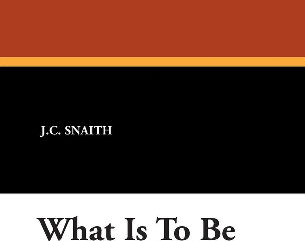Обложка книги What Is to Be, J. C. Snaith