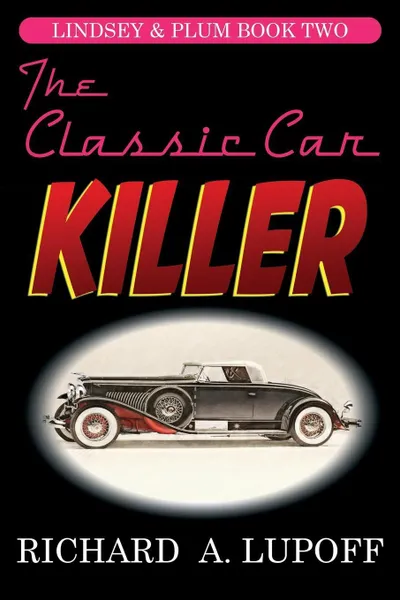 Обложка книги The Classic Car Killer. The Lindsey & Plum Detective Series, Book Two, Richard A. Lupoff