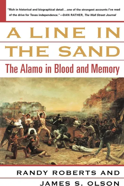 Обложка книги A Line in the Sand. The Alamo in Blood and Memory, Randy Roberts, James Stuart Olson