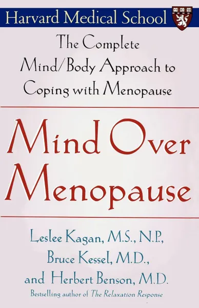 Обложка книги Mind Over Menopause. The Complete Mind/Body Approach to Coping with Menopause, Leslee Kagan, Bruce Kessel, Herbert Benson