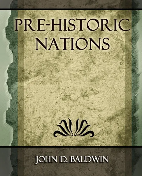 Обложка книги Pre-Historic Nations - 1873, D. Baldwin John D. Baldwin, John D. Baldwin