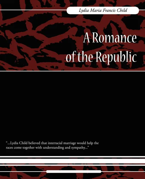 Обложка книги A Romance of the Republic, Maria Francis Lydia Maria Francis Child, Lydia Maria Francis Child