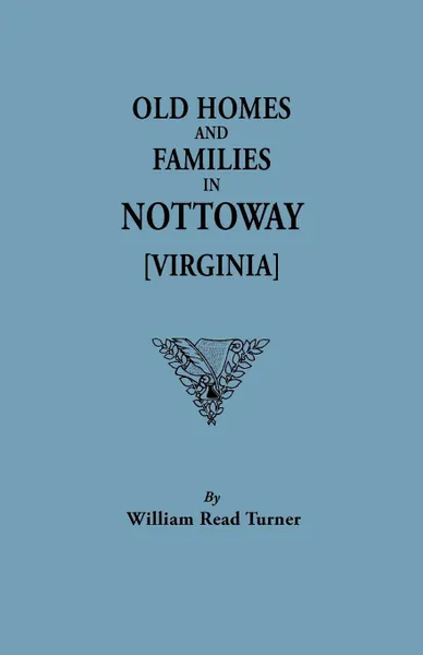 Обложка книги Old Homes and Families in Nottoway .Virginia., William Read Turner