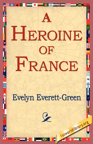 Обложка книги A Heroine of France, Evelyn Everett-Green