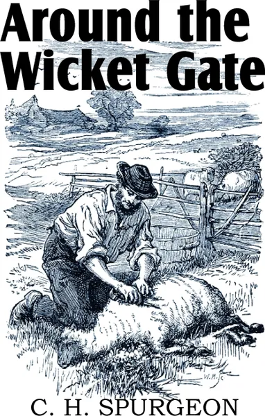 Обложка книги Around the Wicket Gate, C. H. Spurgeon