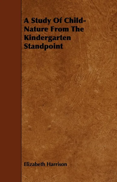 Обложка книги A Study of Child-Nature from the Kindergarten Standpoint, Elizabeth Harrison