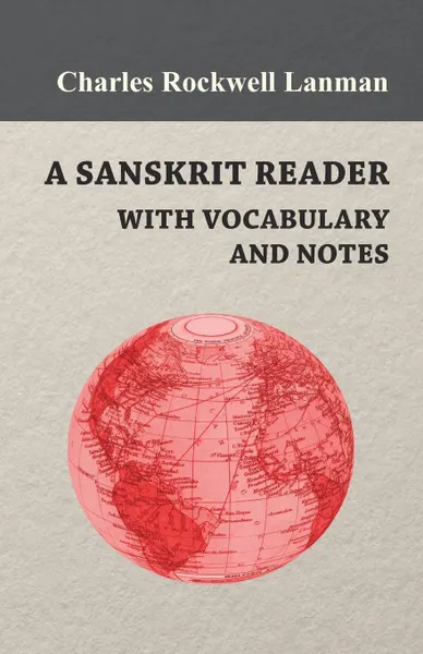 Обложка книги A Sanskrit Reader - With Vocabulary And Notes, Charles Rockwell Lanman