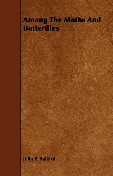 Обложка книги Among the Moths and Butterflies, Julia Perkins Ballard