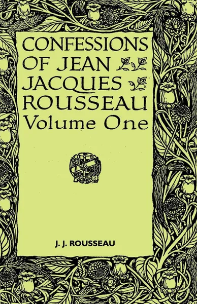 Обложка книги Confessions of Jean Jacques Rousseau - Volume I., Jean Jacques Rousseau