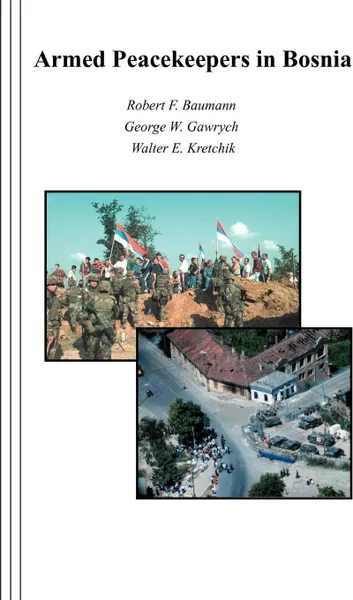 Обложка книги Armed Peacekeepers in Bosnia, Robert F. Baumann, George W. Gawrych, Walter E. Kretchik