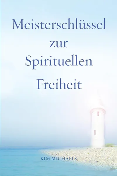 Обложка книги Meisterschlussel zur Spirituellen Freiheit, Kim Michaels
