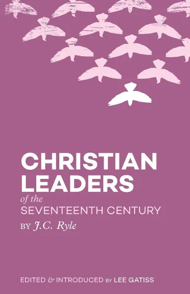 Обложка книги Christian Leaders of the Seventeenth Century, J. C. Ryle