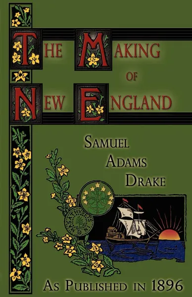 Обложка книги The Making of New England. 1580-1643, Samuel Adams Drake