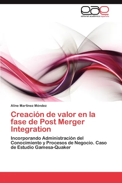 Обложка книги Creacion de valor en la fase de Post Merger Integration, Martinez Méndez Aline