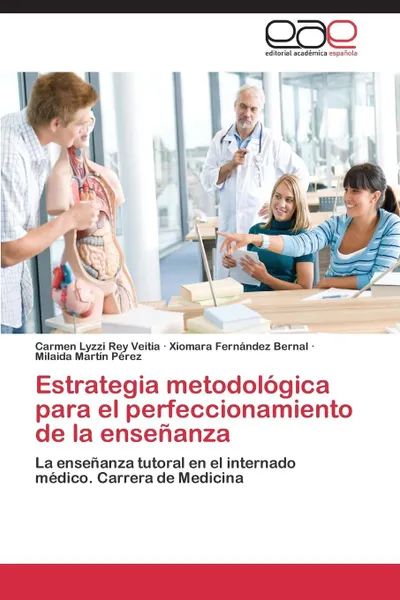 Обложка книги Estrategia Metodologica Para El Perfeccionamiento de La Ensenanza, Rey Veitia Carmen Lyzzi, Fernandez Bernal Xiomara, Martin Perez Milaida