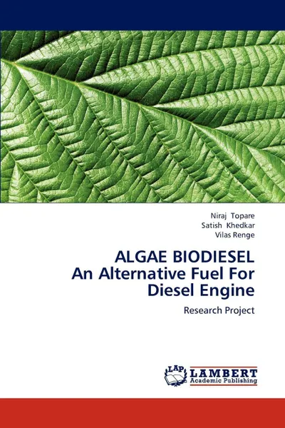 Обложка книги ALGAE BIODIESEL  An Alternative Fuel For Diesel Engine, Niraj Topare, Satish Khedkar, Vilas Renge