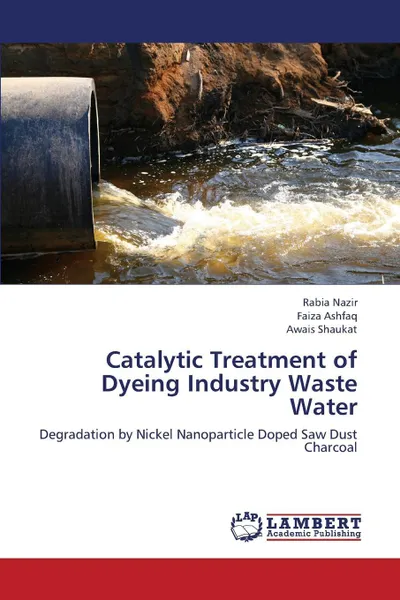 Обложка книги Catalytic Treatment of Dyeing Industry Waste Water, Nazir Rabia, Ashfaq Faiza, Shaukat Awais