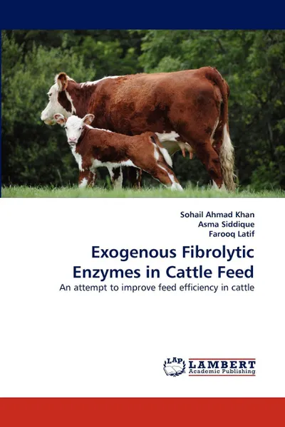 Обложка книги Exogenous Fibrolytic Enzymes in Cattle Feed, Sohail Ahmad Khan, Asma Siddique, Farooq Latif